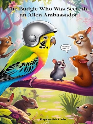 cover image of The Budgie Who Was Secretly  an Alien Ambassador